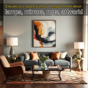Artistic representation for Elevate your space with top 4 elegant home decor: lamps, mirrors, rugs, artwork!