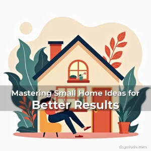 Artistic representation for Mastering Small Home Ideas for Better Results